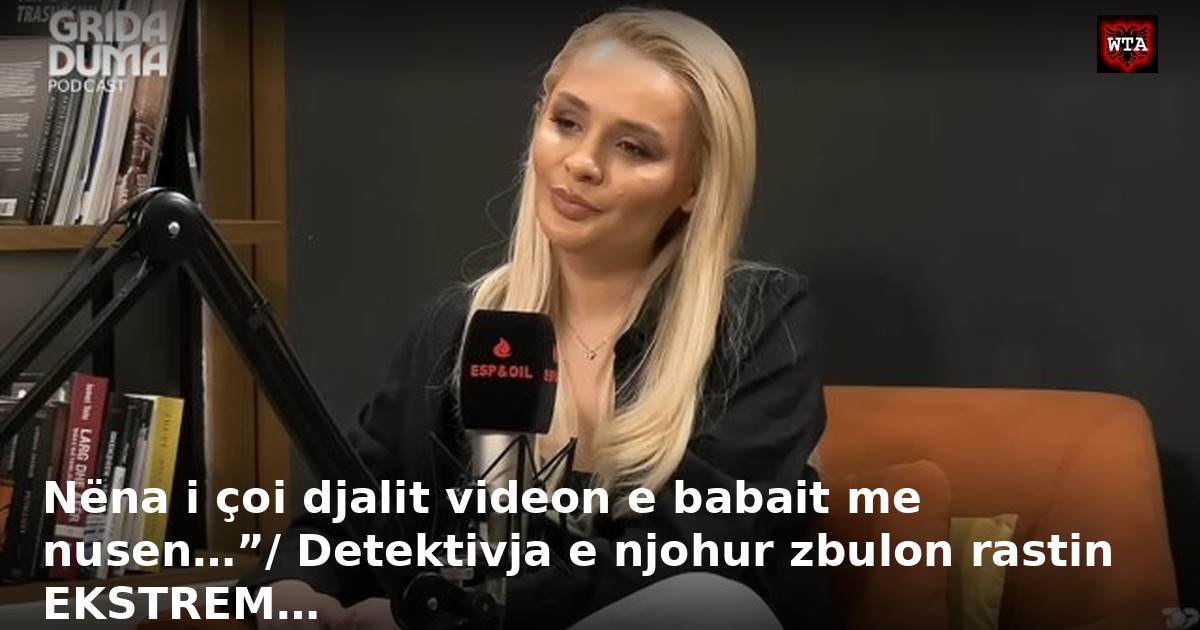 Nëna i çoi djalit videon e babait me nusen…”/ Detektivja e njohur zbulon rastin EKSTREM…