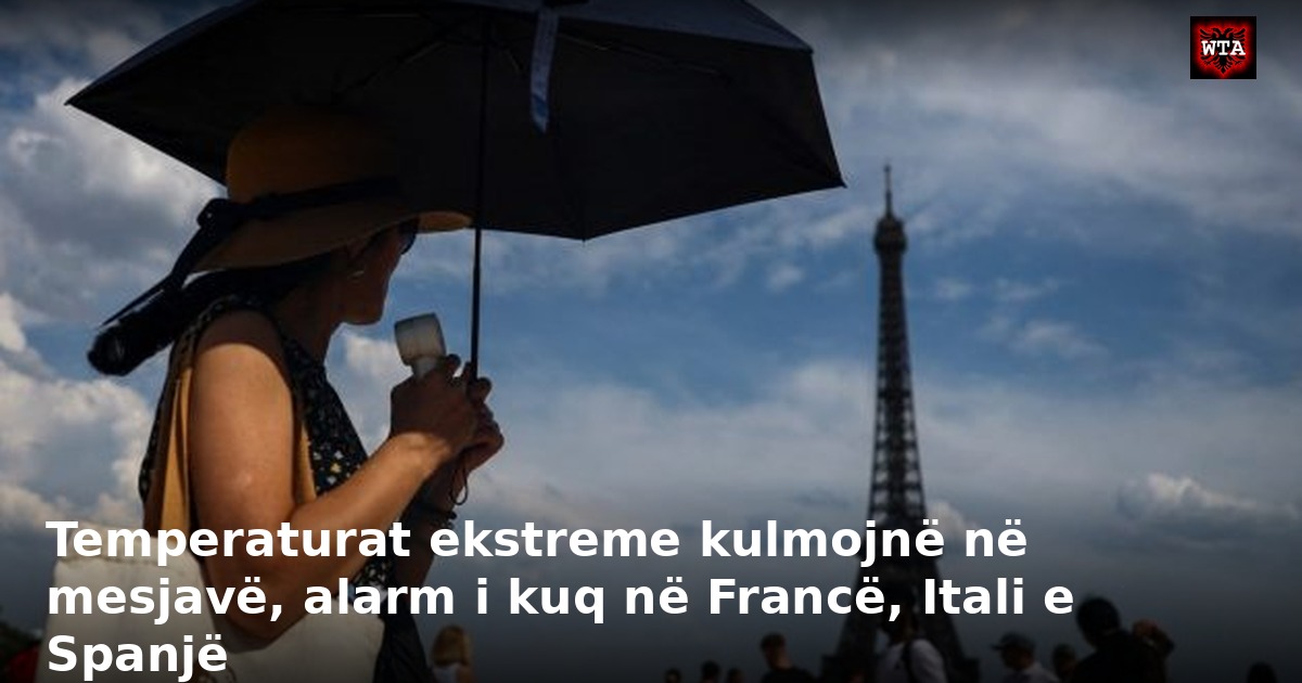 Temperaturat ekstreme kulmojnë në mesjavë, alarm i kuq në Francë, Itali e Spanjë