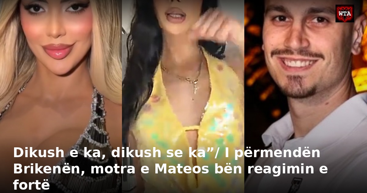 Dikush e ka, dikush se ka”/ I përmendën Brikenën, motra e Mateos bën reagimin e fortë
