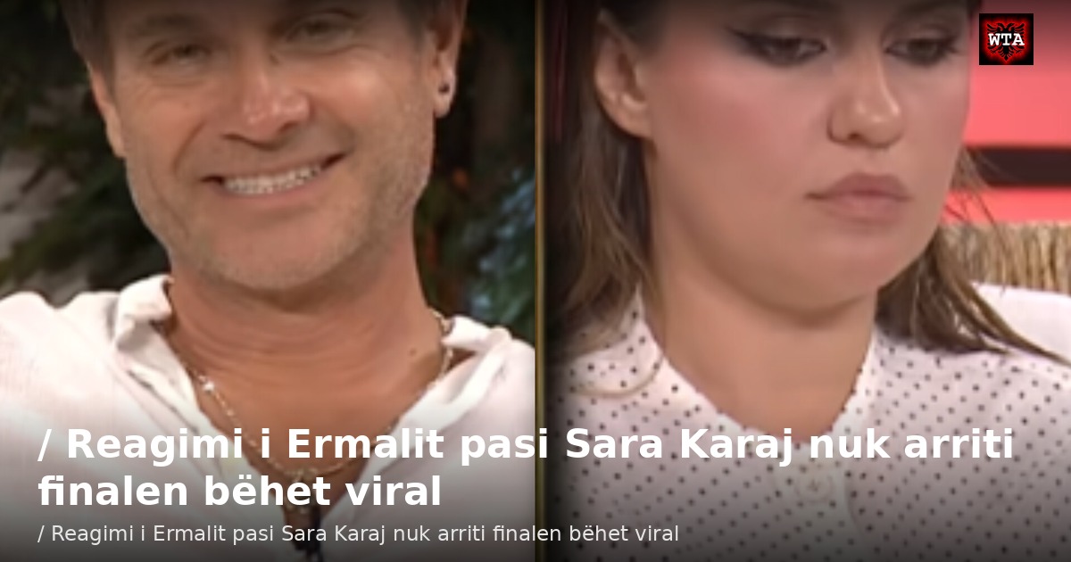 / Reagimi i Ermalit pasi Sara Karaj nuk arriti finalen bëhet viral