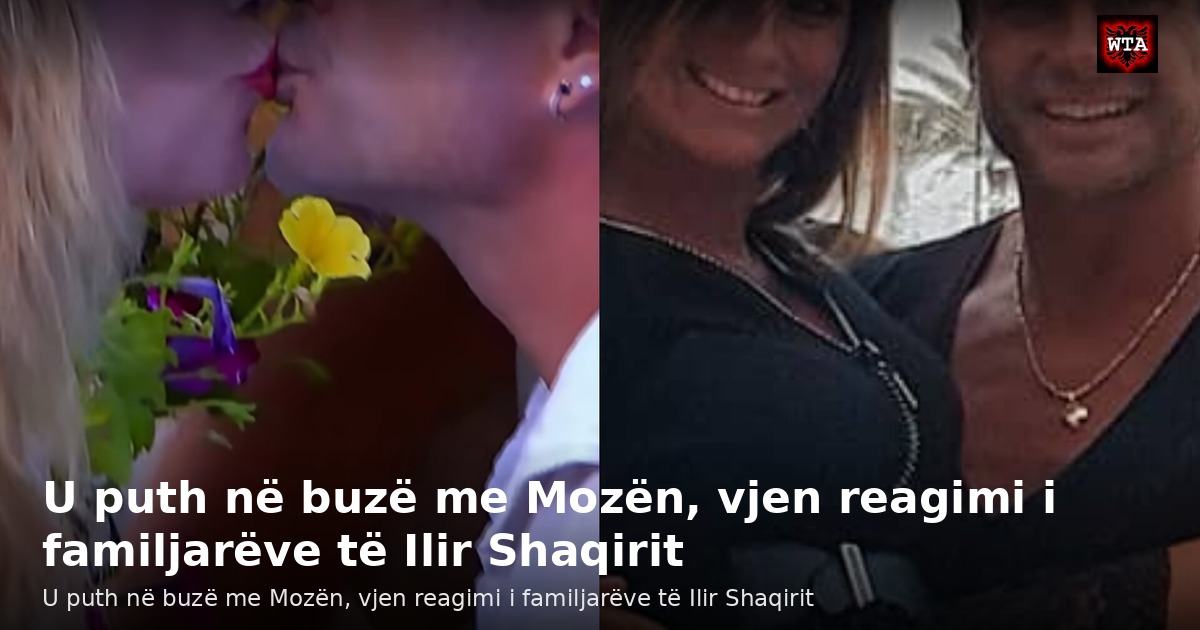 U puth në buzë me Mozën, vjen reagimi i familjarëve të Ilir Shaqirit