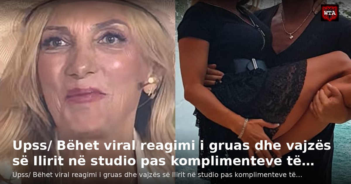 Upss/ Bëhet viral reagimi i gruas dhe vajzës së Ilirit në studio pas komplimenteve të…