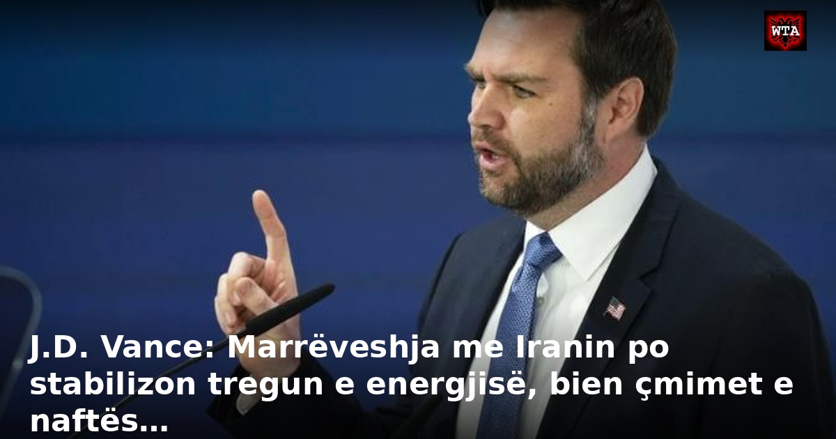 J.D. Vance: Marrëveshja me Iranin po stabilizon tregun e energjisë, bien çmimet e naftës…