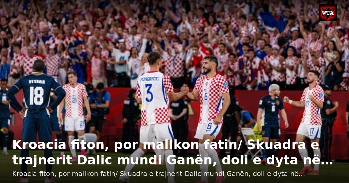 Kroacia fiton, por mallkon fatin/ Skuadra e trajnerit Dalic mundi Ganën, doli e dyta në…