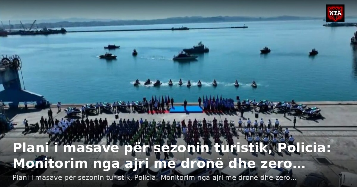 Plani i masave për sezonin turistik, Policia: Monitorim nga ajri me dronë dhe zero…