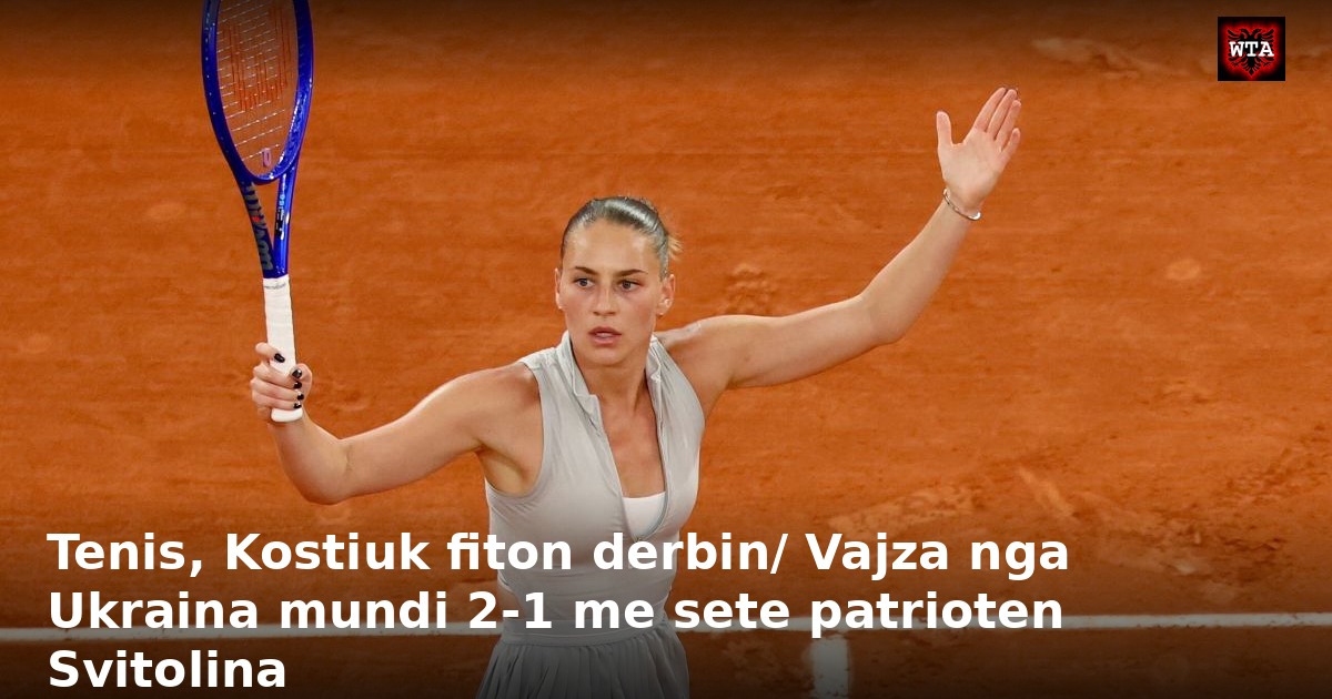 Tenis, Kostiuk fiton derbin/ Vajza nga Ukraina mundi 2-1 me sete patrioten Svitolina