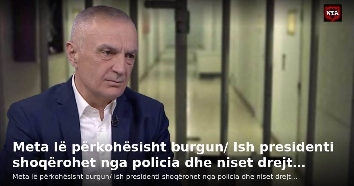 Meta lë përkohësisht burgun/ Ish presidenti shoqërohet nga policia dhe niset drejt…
