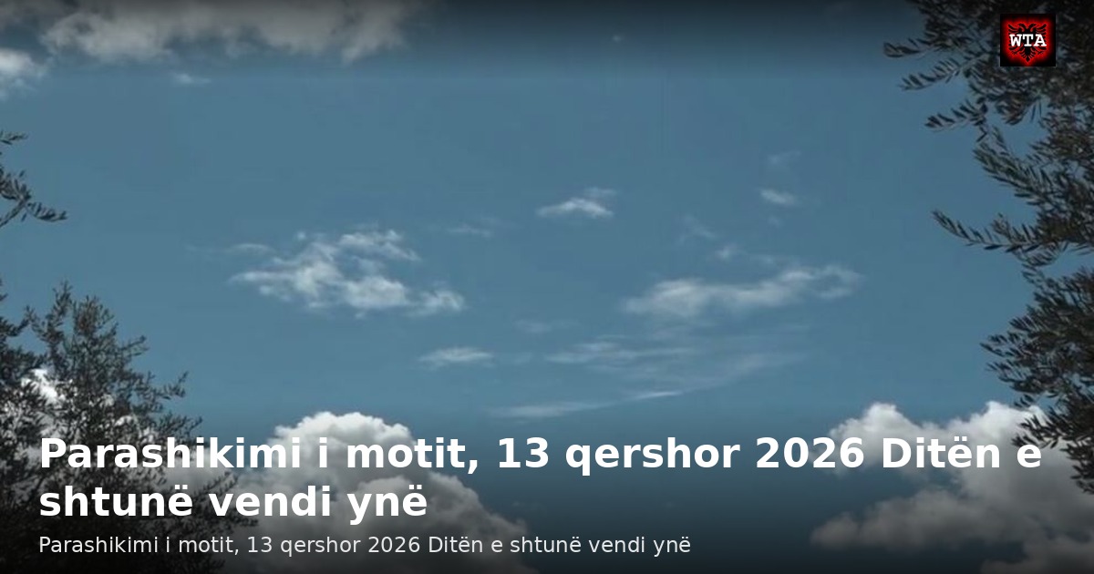 Parashikimi i motit, 13 qershor 2026 Ditën e shtunë vendi ynë
