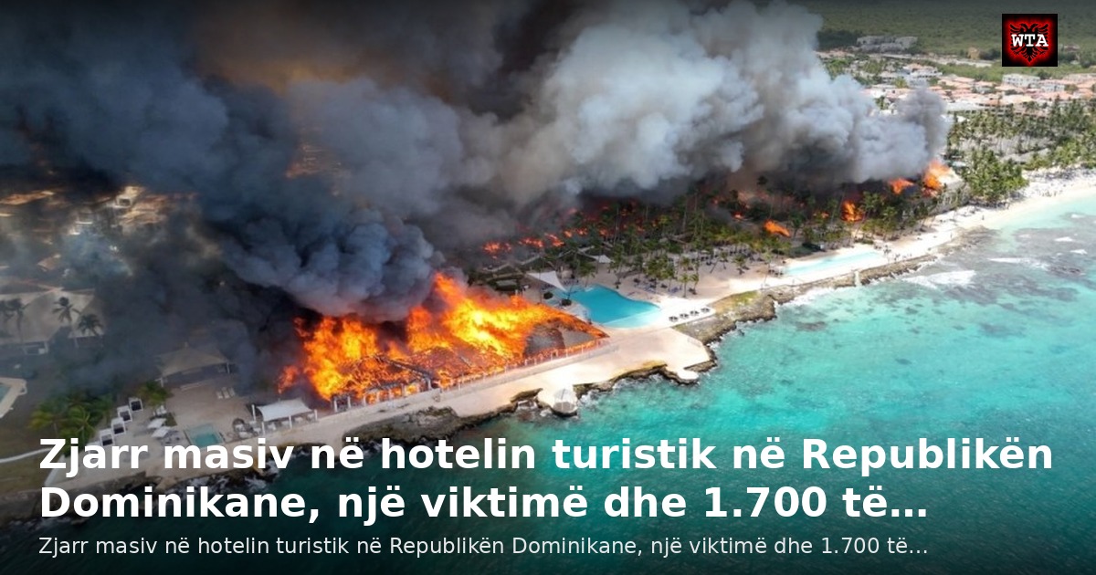 Zjarr masiv në hotelin turistik në Republikën Dominikane, një viktimë dhe 1.700 të…