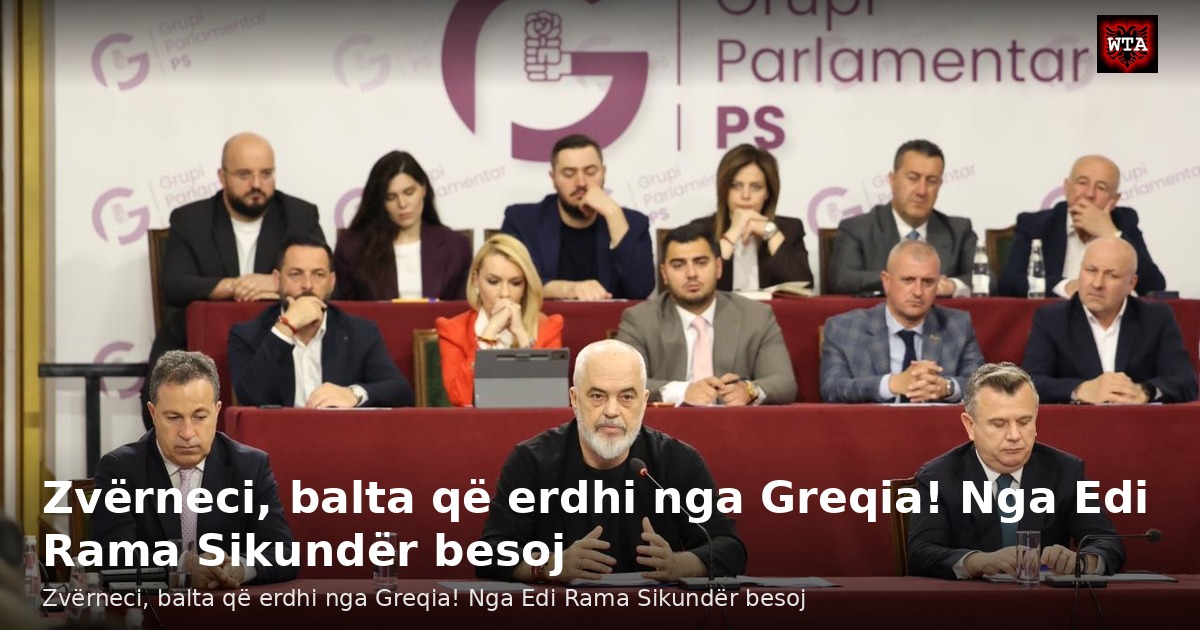 Zvërneci, balta që erdhi nga Greqia! Nga Edi Rama Sikundër besoj