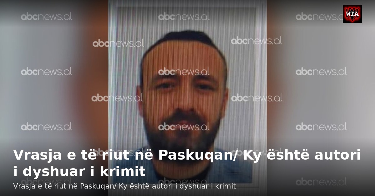 Vrasja e të riut në Paskuqan/ Ky është autori i dyshuar i krimit