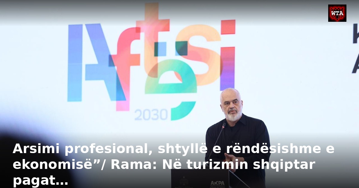 Arsimi profesional, shtyllë e rëndësishme e ekonomisë”/ Rama: Në turizmin shqiptar pagat…