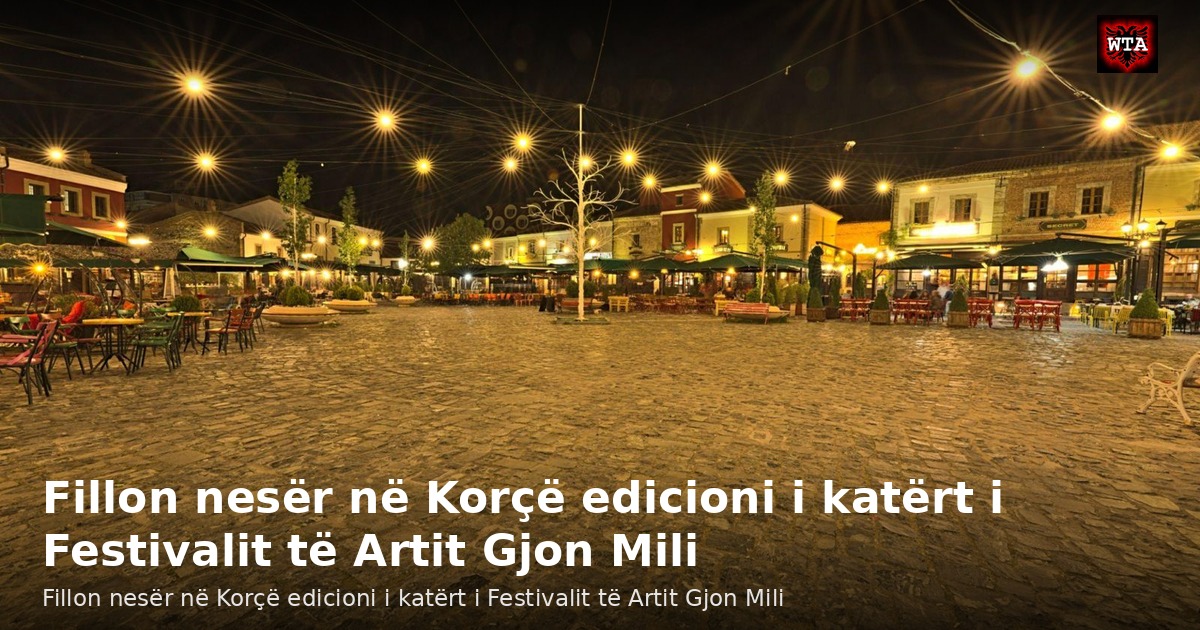 Fillon nesër në Korçë edicioni i katërt i Festivalit të Artit Gjon Mili