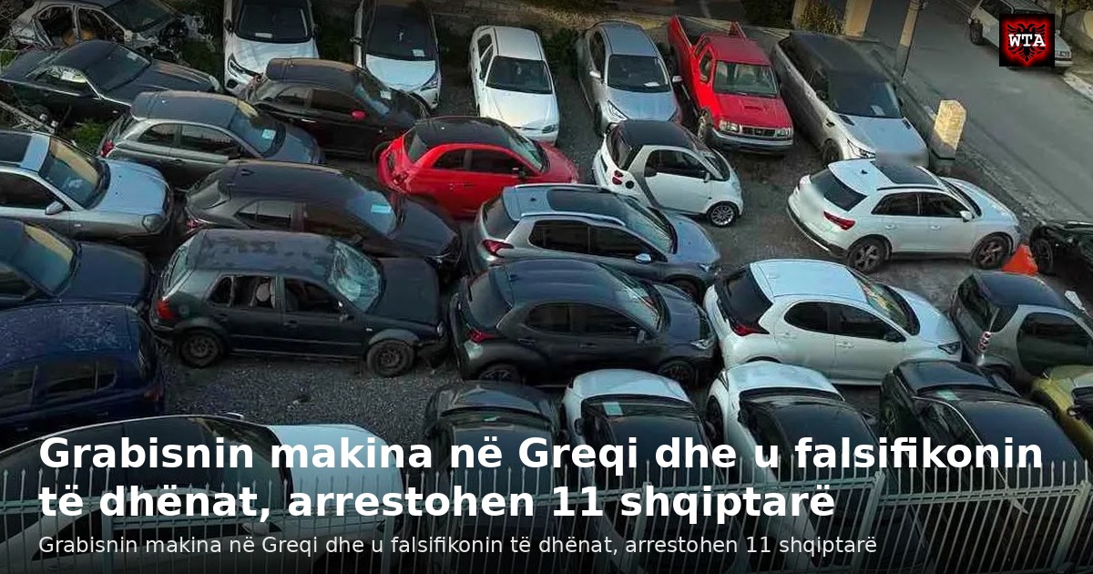 Grabisnin makina në Greqi dhe u falsifikonin të dhënat, arrestohen 11 shqiptarë