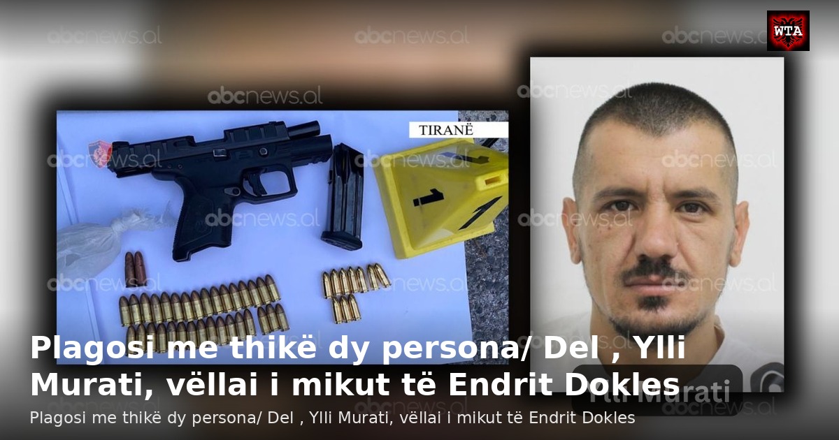 Plagosi me thikë dy persona/ Del , Ylli Murati, vëllai i mikut të Endrit Dokles