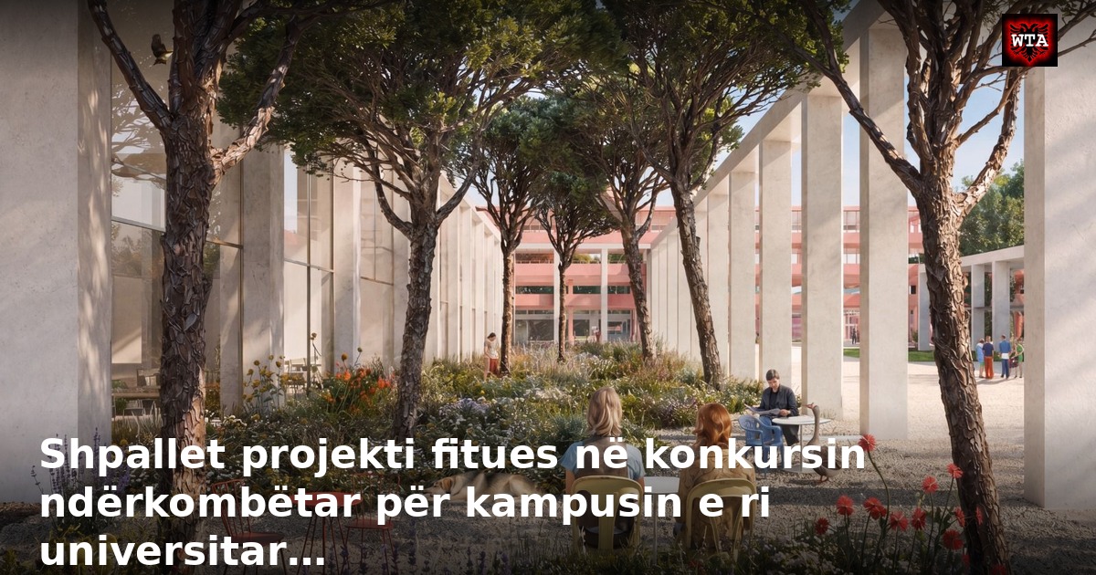Shpallet projekti fitues në konkursin ndërkombëtar për kampusin e ri universitar…