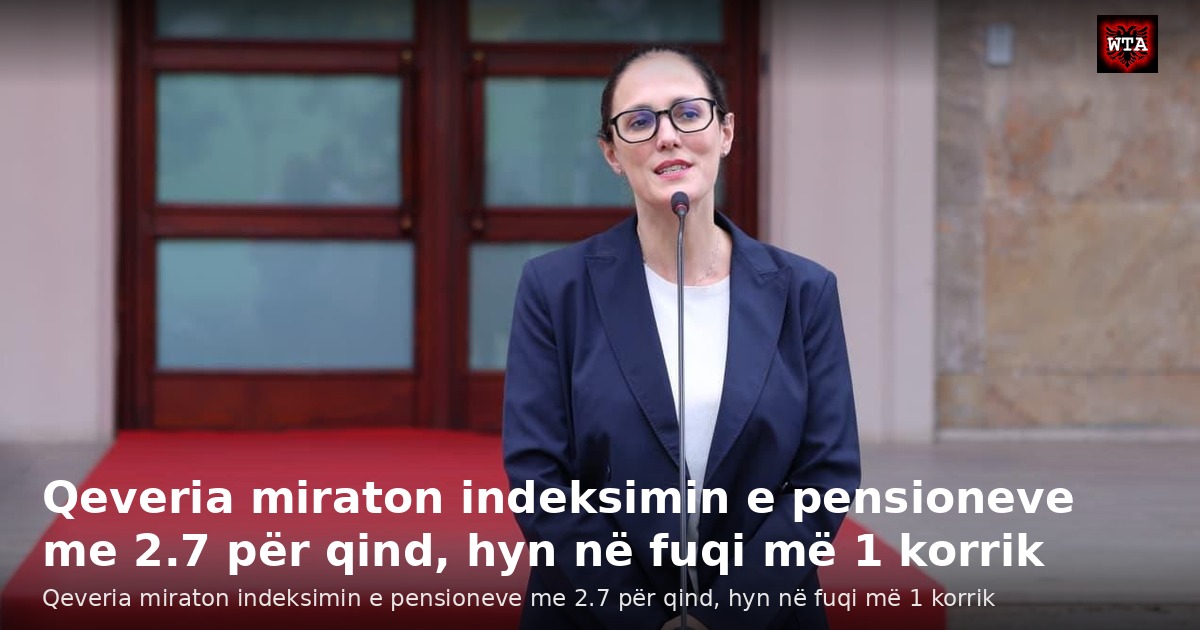 Qeveria miraton indeksimin e pensioneve me 2.7 për qind, hyn në fuqi më 1 korrik