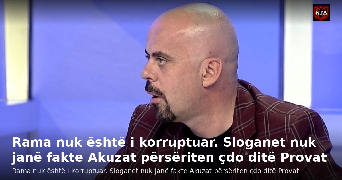 Rama nuk është i korruptuar. Sloganet nuk janë fakte Akuzat përsëriten çdo ditë Provat