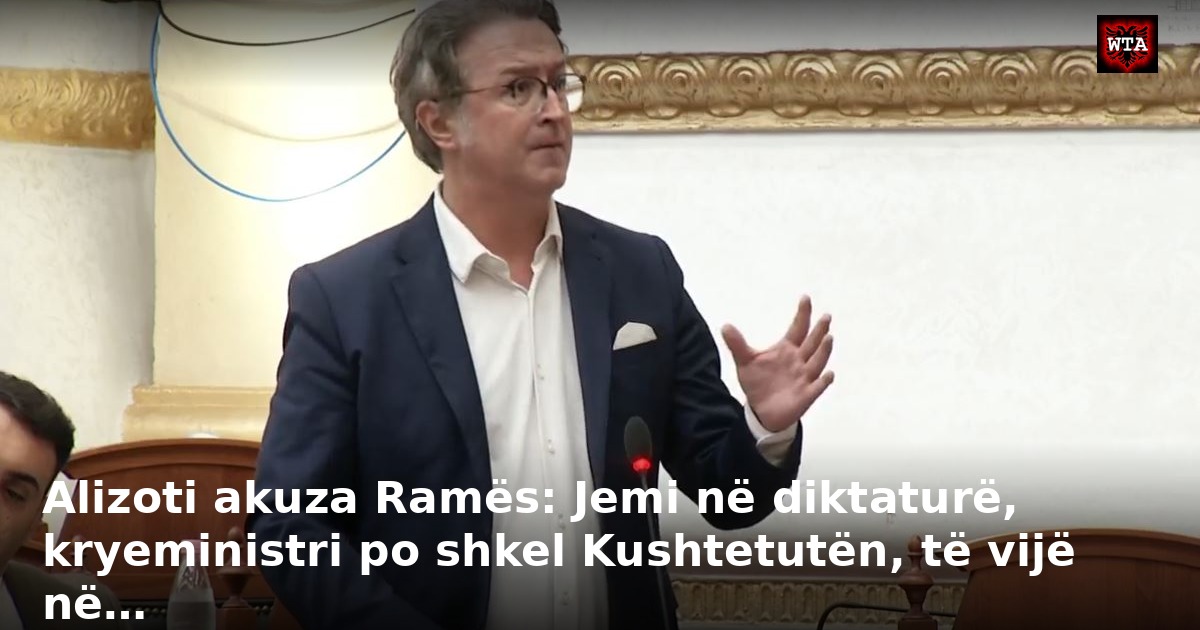 Alizoti akuza Ramës: Jemi në diktaturë, kryeministri po shkel Kushtetutën, të vijë në…