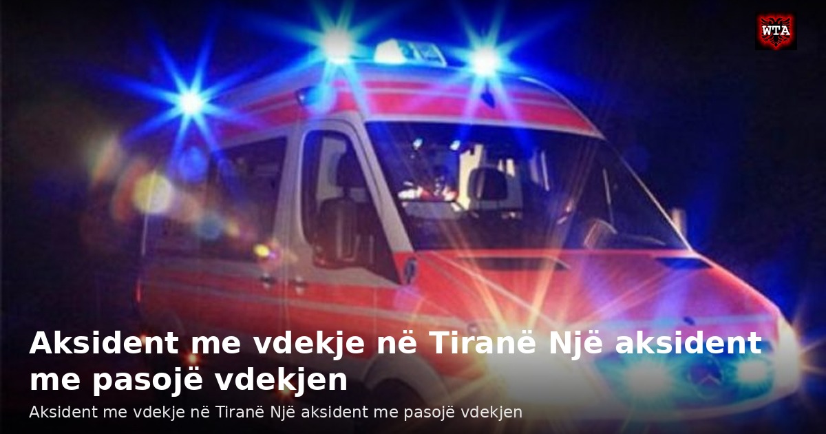 Aksident me vdekje në Tiranë Një aksident me pasojë vdekjen