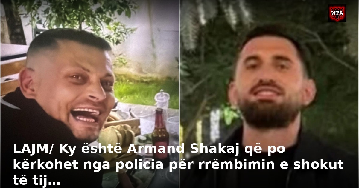 LAJM/ Ky është Armand Shakaj që po kërkohet nga policia për rrëmbimin e shokut të tij…