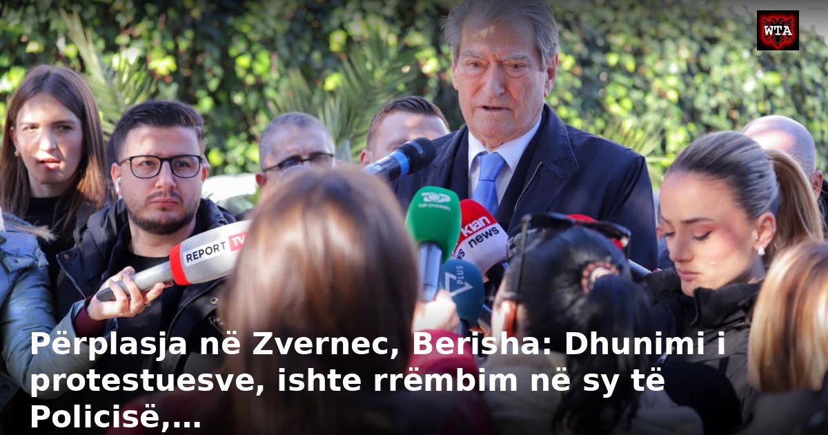 Përplasja në Zvernec, Berisha: Dhunimi i protestuesve, ishte rrëmbim në sy të Policisë,…