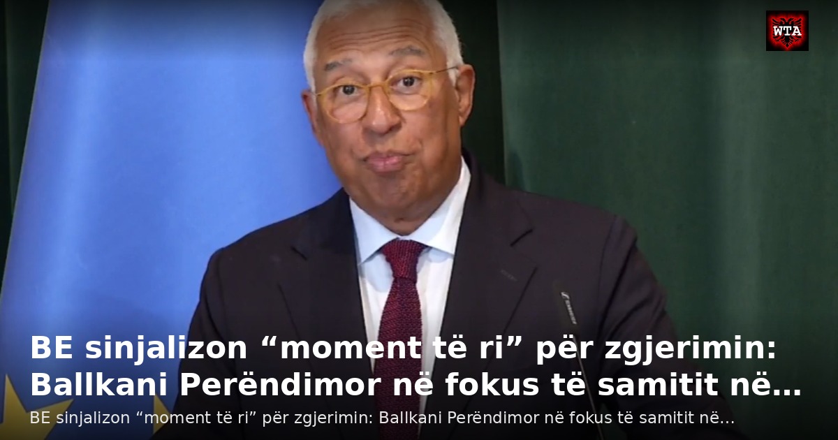 BE sinjalizon “moment të ri” për zgjerimin: Ballkani Perëndimor në fokus të samitit në…