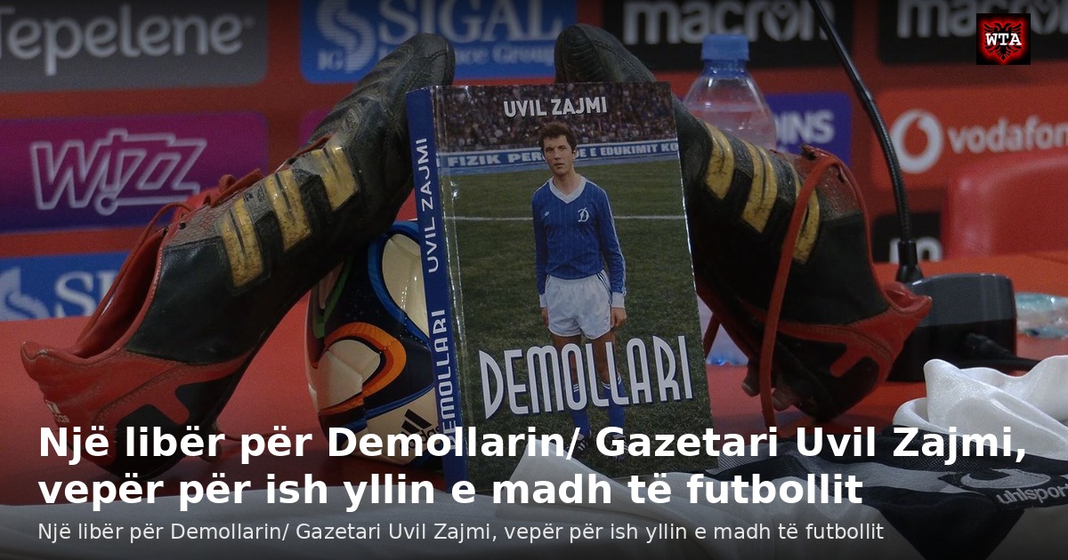 Një libër për Demollarin/ Gazetari Uvil Zajmi, vepër për ish yllin e madh të futbollit