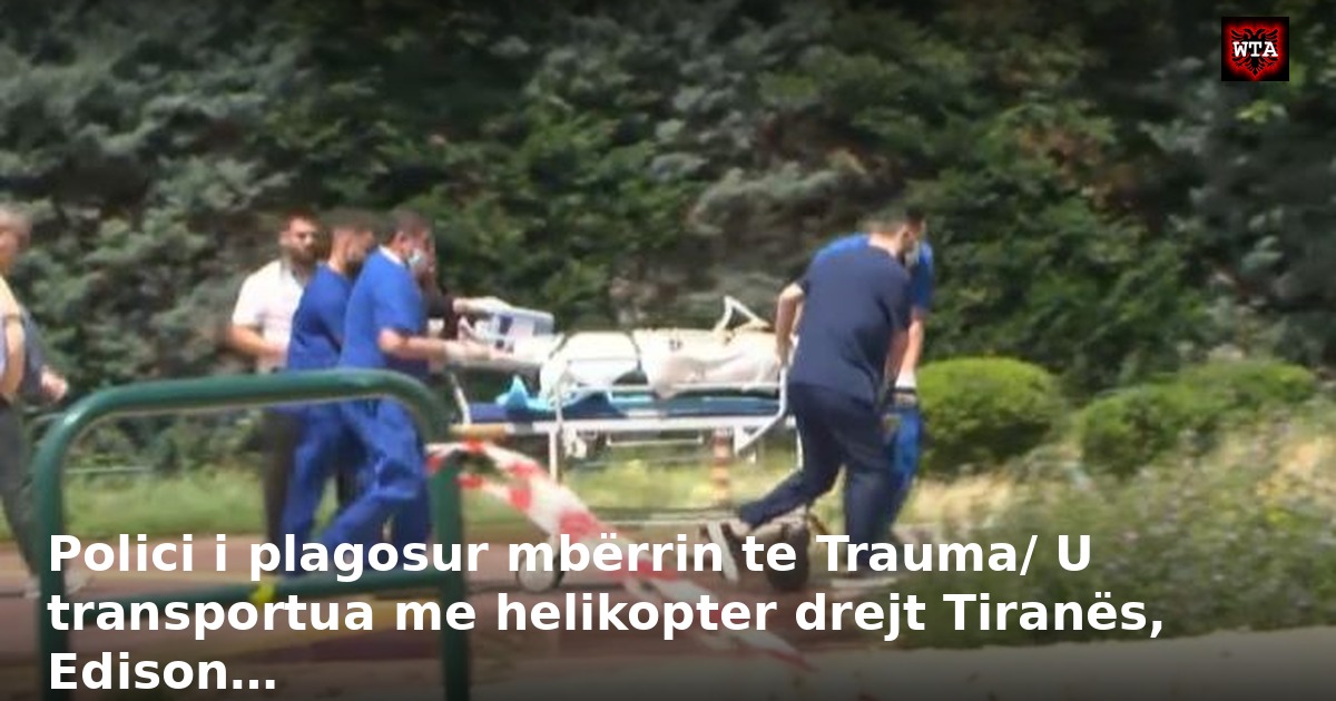 Polici i plagosur mbërrin te Trauma/ U transportua me helikopter drejt Tiranës, Edison…