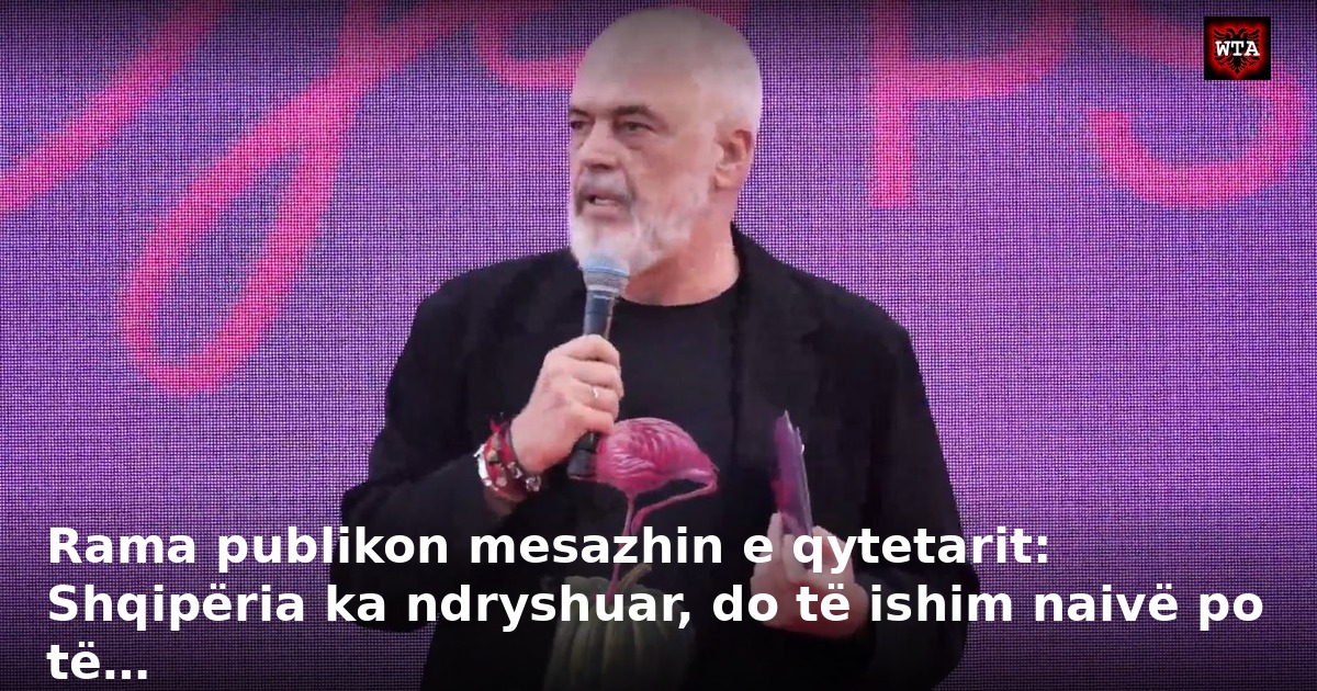 Rama publikon mesazhin e qytetarit: Shqipëria ka ndryshuar, do të ishim naivë po të…