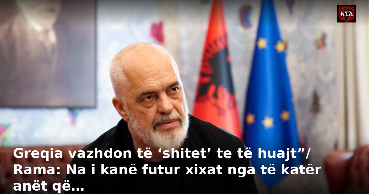 Greqia vazhdon të ‘shitet’ te të huajt”/ Rama: Na i kanë futur xixat nga të katër anët që…