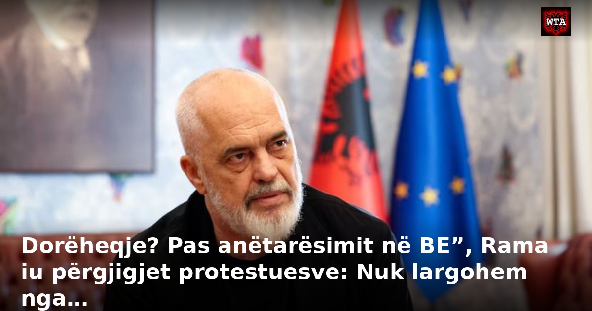 Dorëheqje? Pas anëtarësimit në BE”, Rama iu përgjigjet protestuesve: Nuk largohem nga…