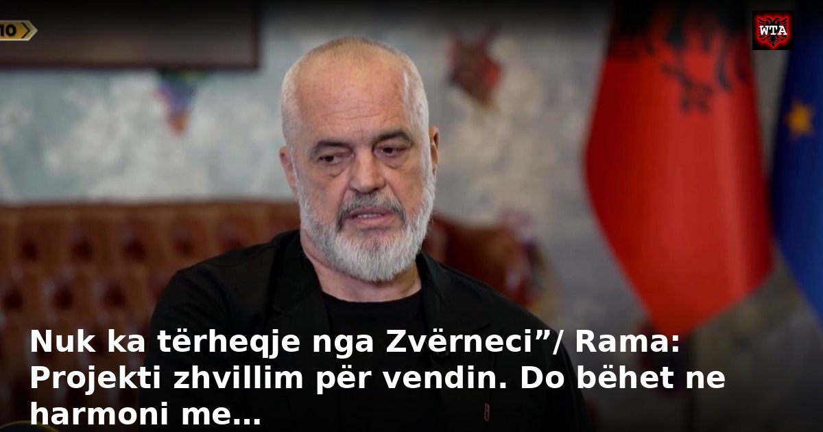 Nuk ka tërheqje nga Zvërneci”/ Rama: Projekti zhvillim për vendin. Do bëhet ne harmoni me…