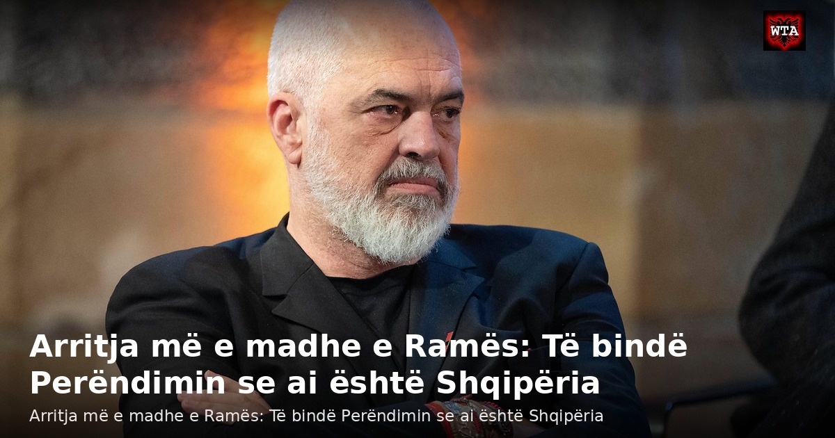 Arritja më e madhe e Ramës: Të bindë Perëndimin se ai është Shqipëria