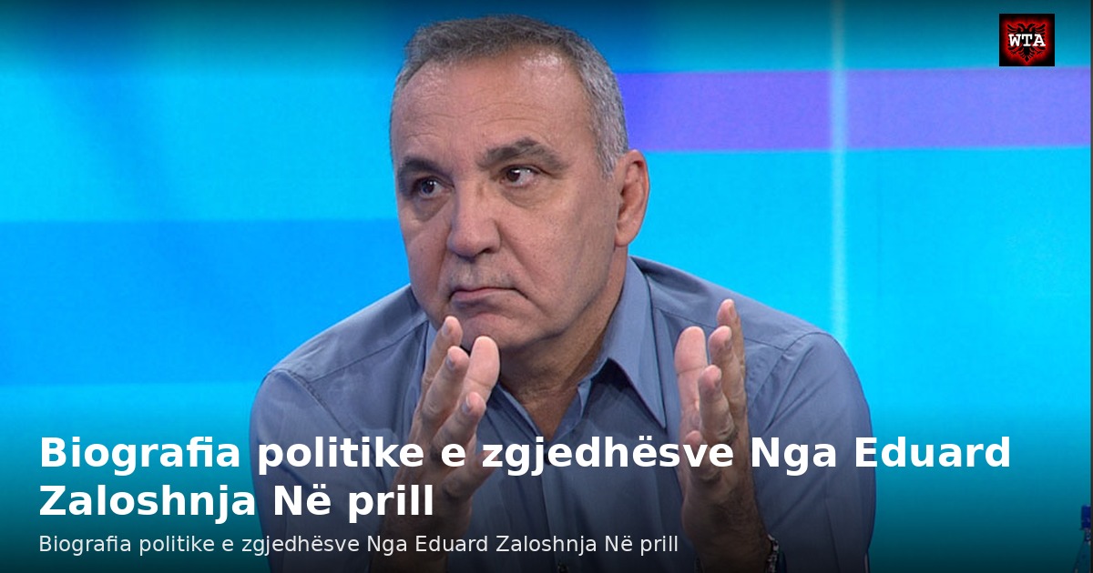 Biografia politike e zgjedhësve Nga Eduard Zaloshnja Në prill