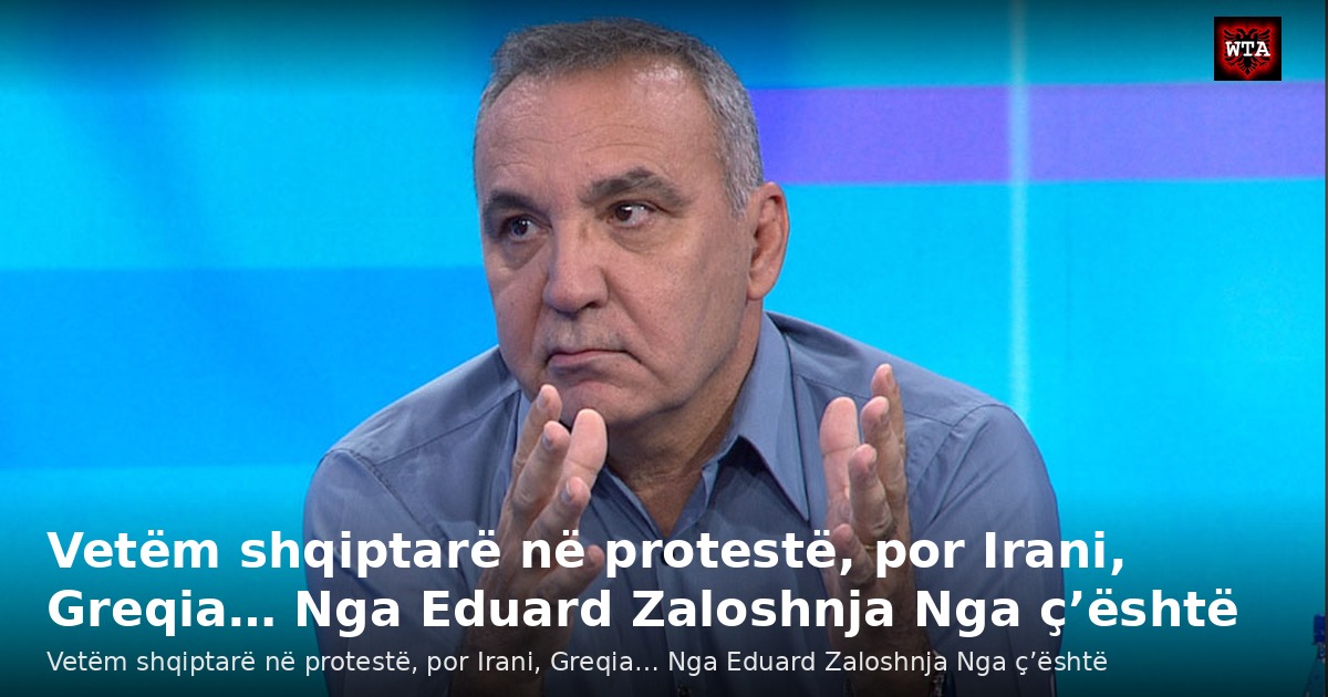 Vetëm shqiptarë në protestë, por Irani, Greqia… Nga Eduard Zaloshnja Nga ç’është