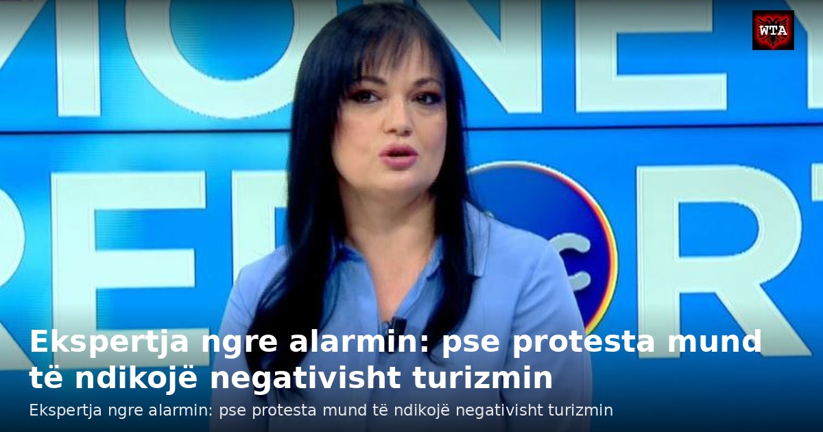 Ekspertja ngre alarmin: pse protesta mund të ndikojë negativisht turizmin