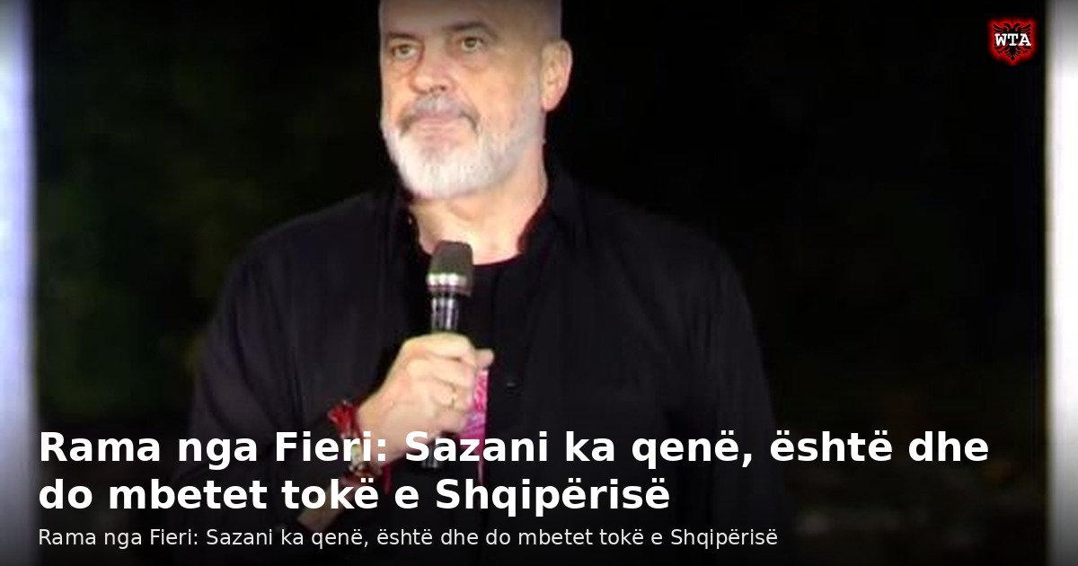 Rama nga Fieri: Sazani ka qenë, është dhe do mbetet tokë e Shqipërisë