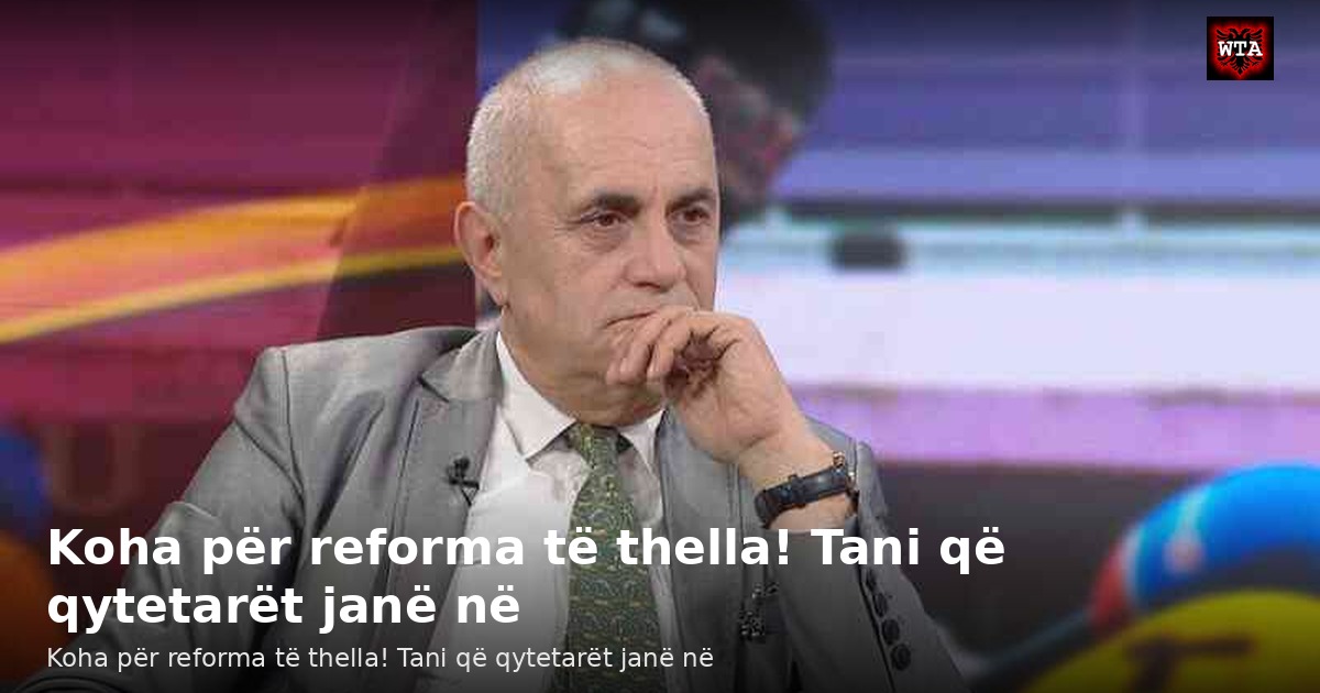 Koha për reforma të thella! Tani që qytetarët janë në
