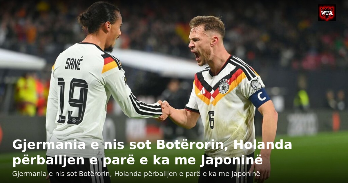 Gjermania e nis sot Botërorin, Holanda përballjen e parë e ka me Japoninë