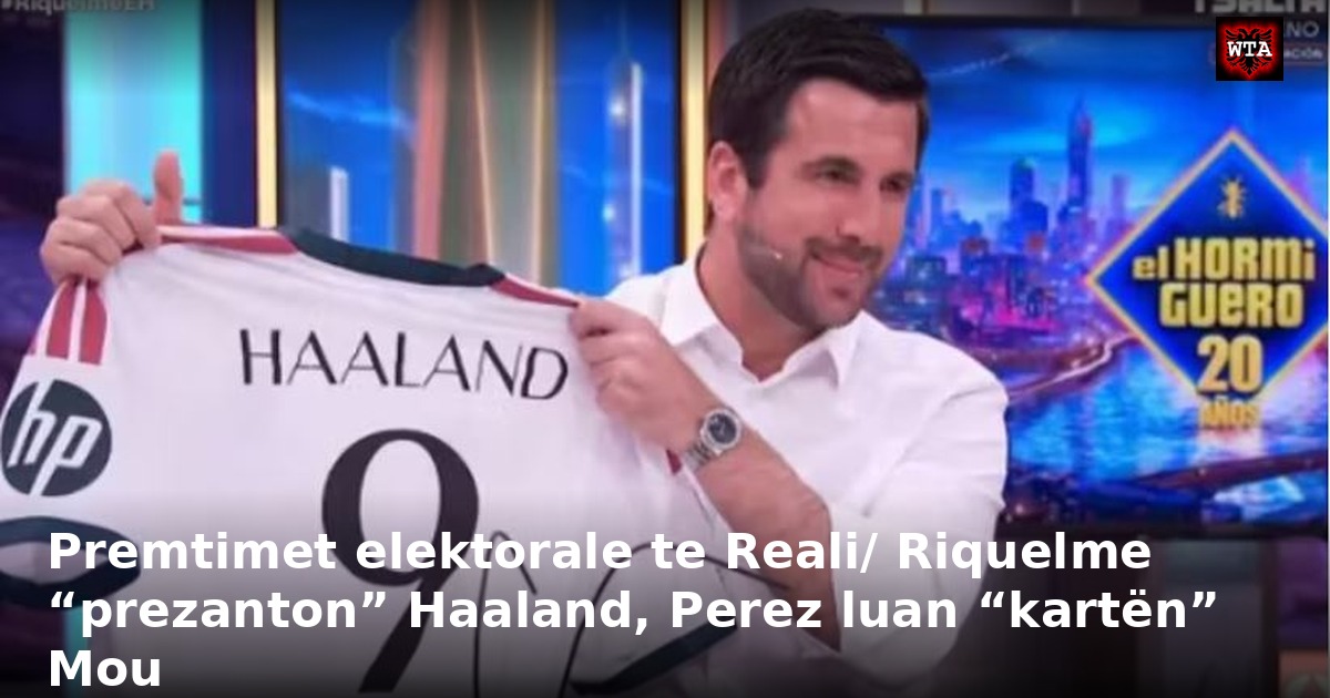 Premtimet elektorale te Reali/ Riquelme “prezanton” Haaland, Perez luan “kartën” Mou