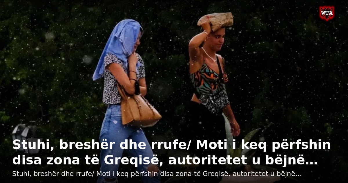 Stuhi, breshër dhe rrufe/ Moti i keq përfshin disa zona të Greqisë, autoritetet u bëjnë…