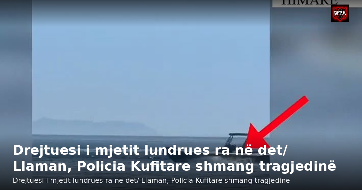 Drejtuesi i mjetit lundrues ra në det/ Llaman, Policia Kufitare shmang tragjedinë