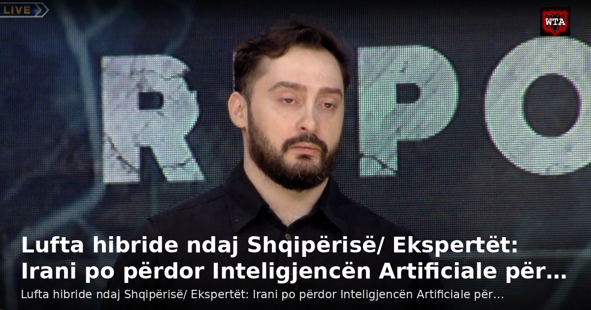 Lufta hibride ndaj Shqipërisë/ Ekspertët: Irani po përdor Inteligjencën Artificiale për…