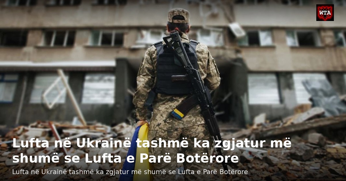 Lufta në Ukrainë tashmë ka zgjatur më shumë se Lufta e Parë Botërore