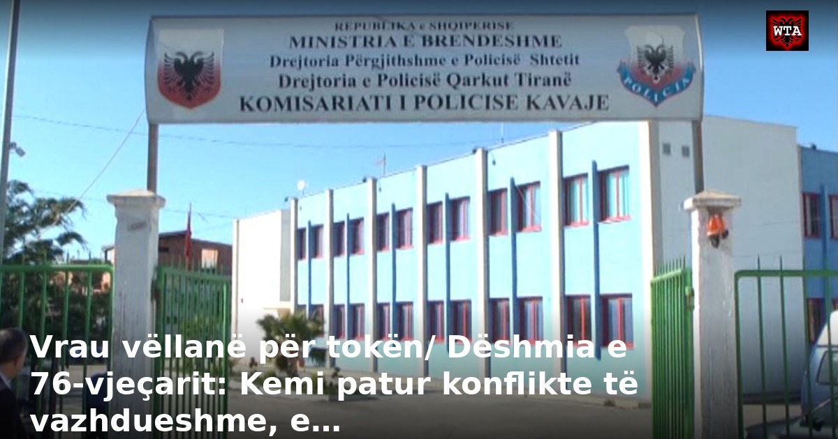 Vrau vëllanë për tokën/ Dëshmia e 76-vjeçarit: Kemi patur konflikte të vazhdueshme, e…