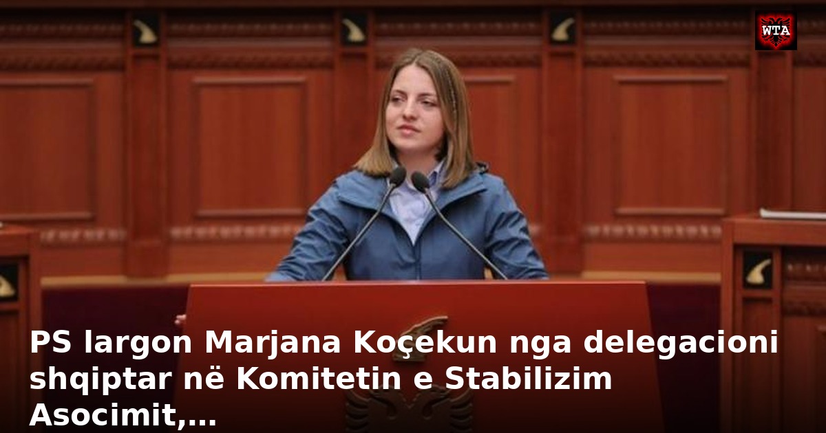 PS largon Marjana Koçekun nga delegacioni shqiptar në Komitetin e Stabilizim Asocimit,…