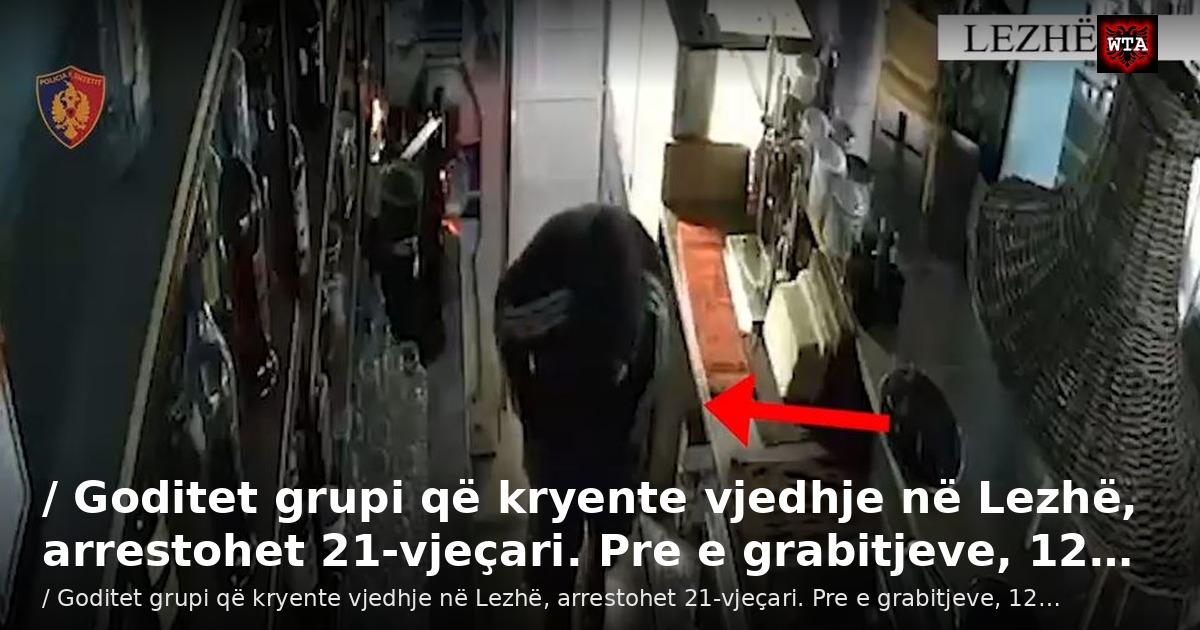 / Goditet grupi që kryente vjedhje në Lezhë, arrestohet 21-vjeçari. Pre e grabitjeve, 12…