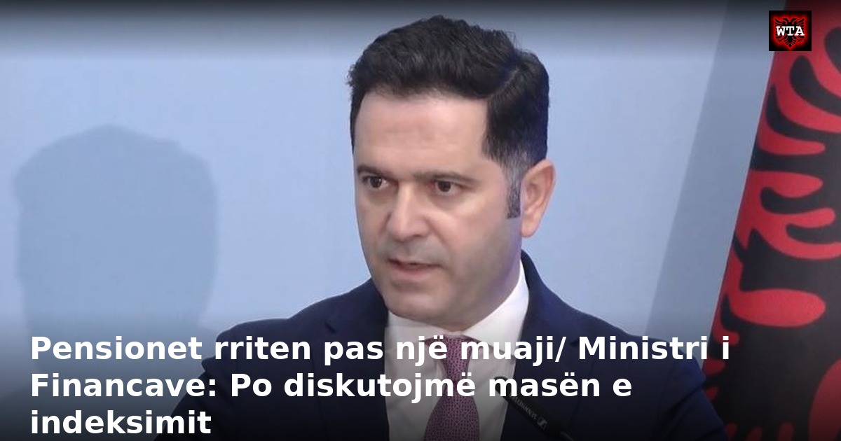 Pensionet rriten pas një muaji/ Ministri i Financave: Po diskutojmë masën e indeksimit