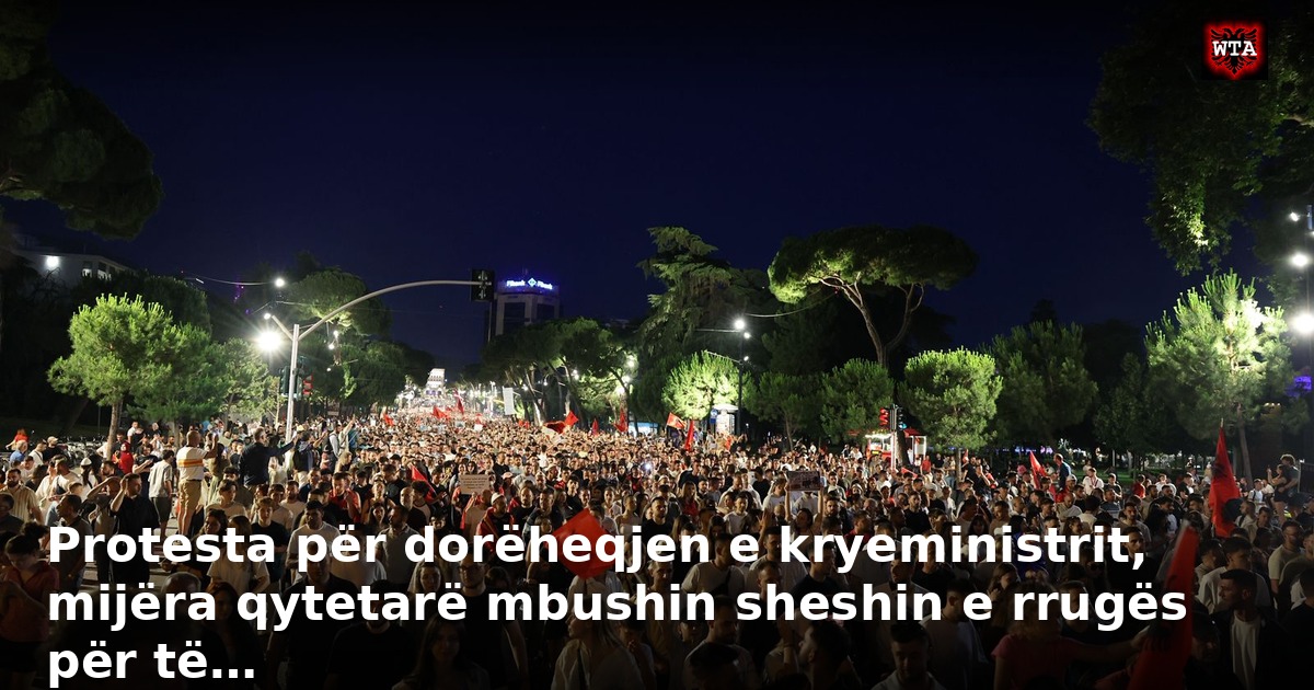 Protesta për dorëheqjen e kryeministrit, mijëra qytetarë mbushin sheshin e rrugës për të…